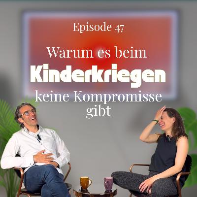 Warum es beim Kinderkriegen keine Kompromisse gibt | Edel abgefunkt #Ep. 47