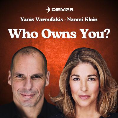 E66: You Don't Own Your Narrative Anymore — Naomi Klein and Yanis Varoufakis