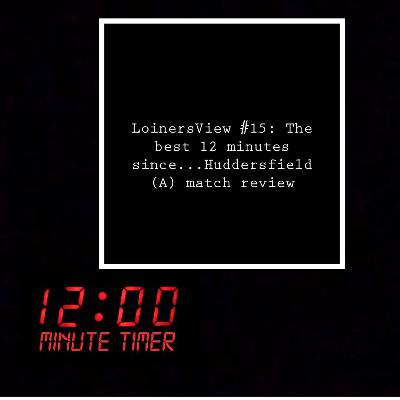 #16 The best 12 minutes since........Huddersfield (A) Match review #16 The best 12 minutes since........Huddersfield (A) Match review