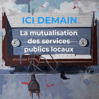 Ici, la mutualisation des services publics locaux Ici, la mutualisation des services publics locaux