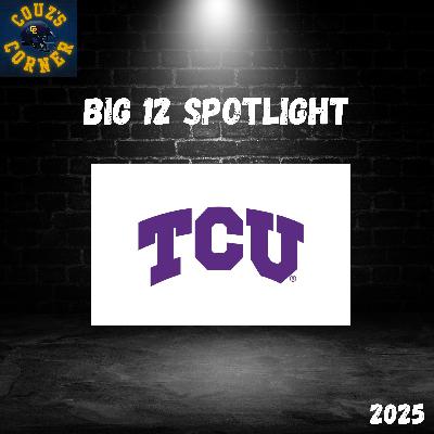 Can TCU Compete for a Big 12 Title in 2025? | Ep. 4: Big 12 Spotlight