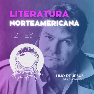 T2:E8 | Literatura norteamericana | Hijo de Jesús | Denis Johnson T2:E8 | Literatura norteamericana | Hijo de Jesús | Denis Johnson