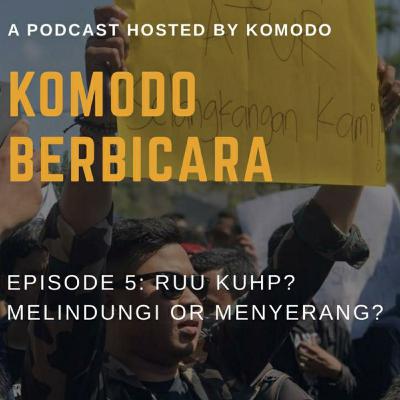Komodo Berbicara Eps 5 : RUU KUHP? Melindungi or Menyerang?
