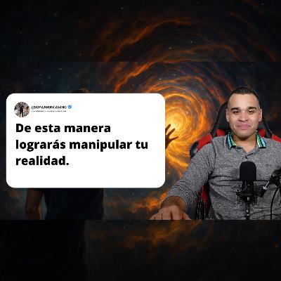 Cómo Manipular Tu Realidad y Convertirte en el Dueño de Tu Vida