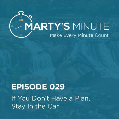 029 | If You Don't Have A Plan, Stay In The Car