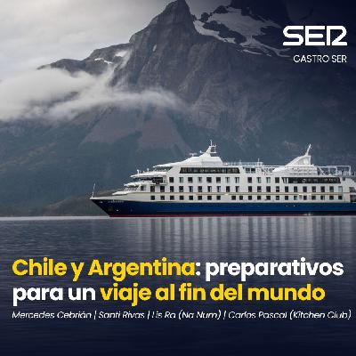 Gastro SER | Chile y Argentina: viaje al fin del mundo