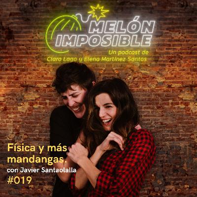 #019 Física y más mandangas con Javier Santaolalla / Melón Imposible Podcast