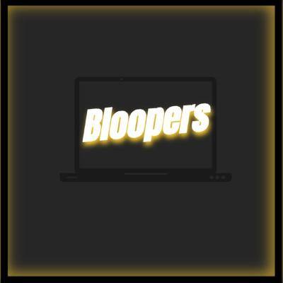 Bloopers