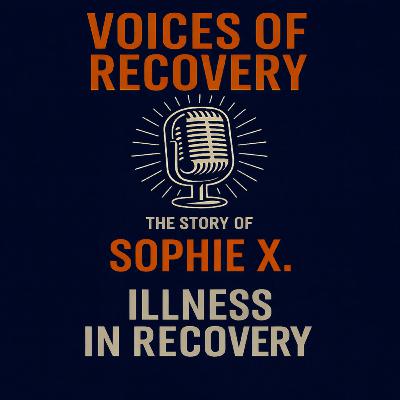 The story of Sophie X: Illness in Recovery