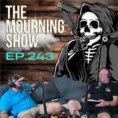 Ep.243 - The Mourning Show Ep.243 - The Mourning Show