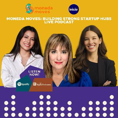 Moneda Moves: Building Strong Startup Hubs, LIVE with Inicio