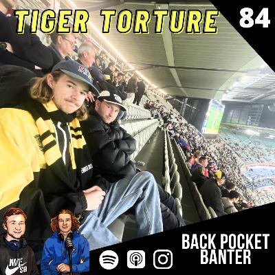 #84 - Tiger Torture #84 - Tiger Torture