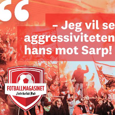 Uenighet før Sarpsborg-kampen: – Jeg vil se aggresiviteten hans!