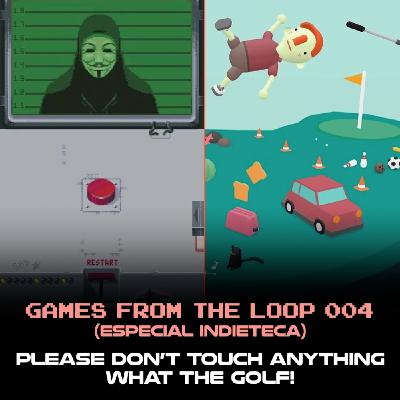 Games From The Loop 004 (Especial Indieteca): Please Don't Touch Anything · What the Golf? · Golf with your friends