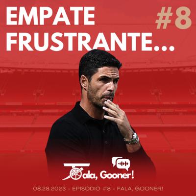 Fala, Gooner! #8 - Empate frustrante…