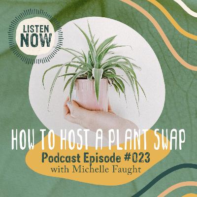 How to Host a Plant Swap In-Person + Online with Michelle Faught