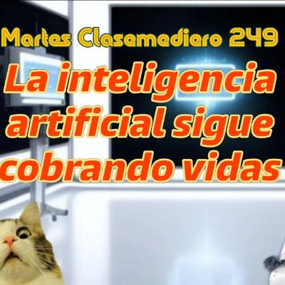 Martes Clasemediero 249: la inteligencia artificial sigue cobrando vidas