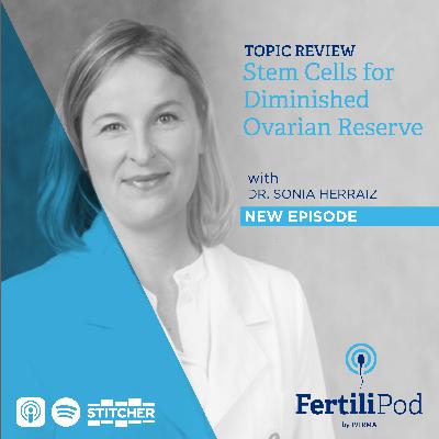 Stem Cell Therapy for Diminished Ovarian Reserve with Dr. Sonia Herraiz