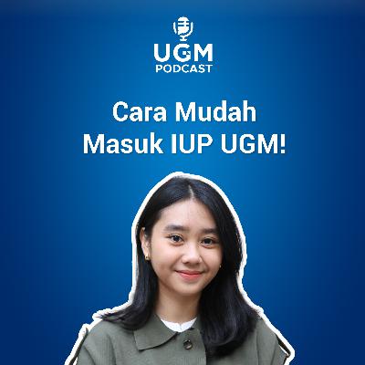 Cara Mudah Masuk IUP!!! #UGMPodcast