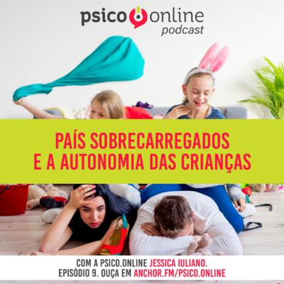 Pais sobrecarregados e a autonomia das crianças com a Psico.Online Jessica Iuliano