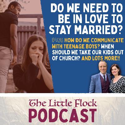 18. Do We Need to Be in Love to Stay Married? PLUS: How do we communicate with teenage boys? When should I take my kids out of church? 18. Do We Need to Be in Love to Stay Married? PLUS: How do we communicate with teenage boys? When should I take my kids out of church?