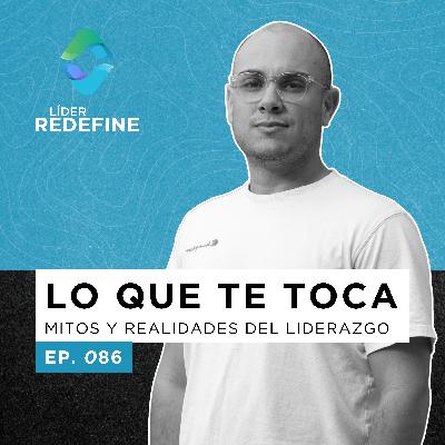 Lo que te toca: Mitos y realidades del Liderazgo
