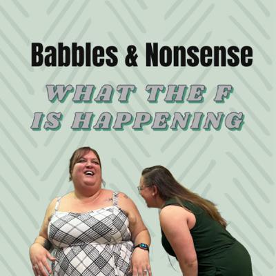Babbles & Nonsense Babbles & Nonsense