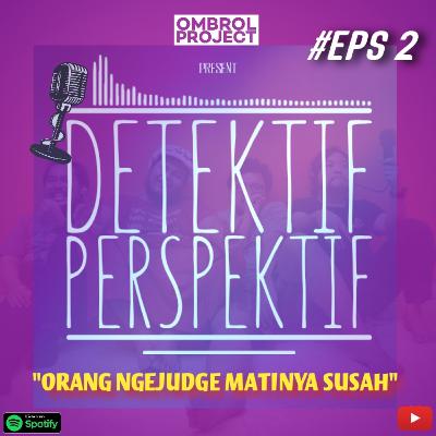 Ep 2. Orang ngejudge matinya susah