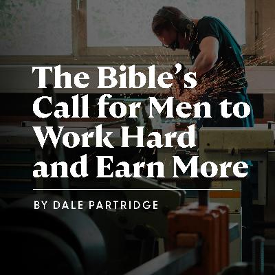 The Bible’s Call for Christian Men to Work Harder and Earn More The Bible’s Call for Christian Men to Work Harder and Earn More