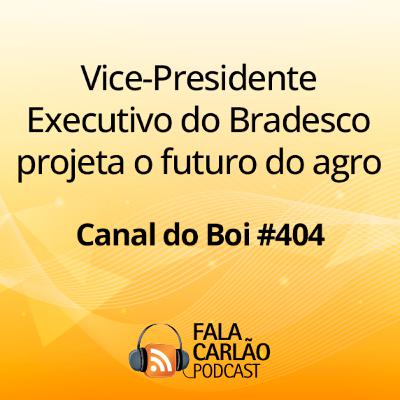 Vice-Presidente Executivo do Bradesco projeta o futuro do agro | Canal do Boi #404 Vice-Presidente Executivo do Bradesco projeta o futuro do agro | Canal do Boi #404