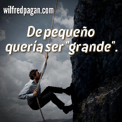 De pequeño quería ser "grande"