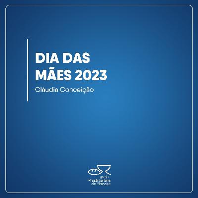 Dia Das Mães | Cláudia Conceição | 14.05.2023