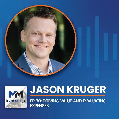 EP 30: Jason Kruger: Driving Value and Evaluating Expenses EP 30: Jason Kruger: Driving Value and Evaluating Expenses