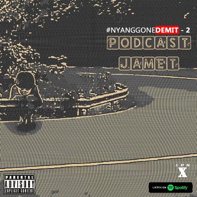 PODCAST JAMET episode 10 - Nyanggone Demit (part 2) PODCAST JAMET episode 10 - Nyanggone Demit (part 2)