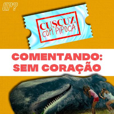 T4E01 - Comentando: Sem Coração