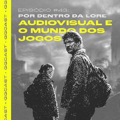 GG.Cast #43: Por Dentro da Lore - Audiovisual e o mundo dos jogos GG.Cast #43: Por Dentro da Lore - Audiovisual e o mundo dos jogos