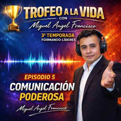 Episodio 5 Comunicación Poderosa 3/a. Temporada
