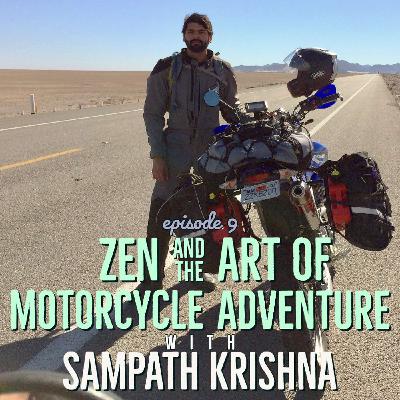 9: Sampath Krishna: Zen and the Art of Motorcycle Adventure 9: Sampath Krishna: Zen and the Art of Motorcycle Adventure