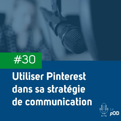 💡 Utiliser Pinterest dans sa stratégie de communication (Le pOD, épisode #30)