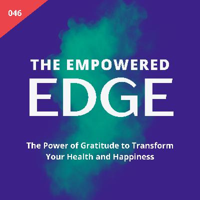 046. [Re-Release] The Power of Gratitude to Transform Your Health and Happiness