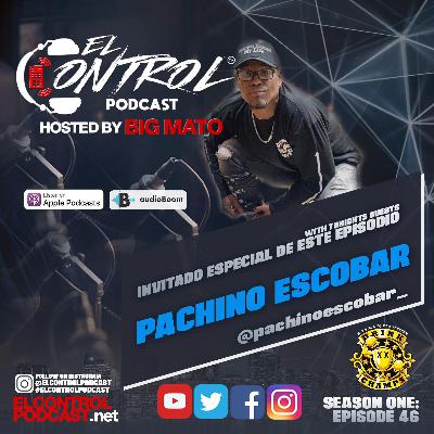 46: PASHINO ESCOBAR - El Control Podcast Hosted by Big Mato & Sasha
