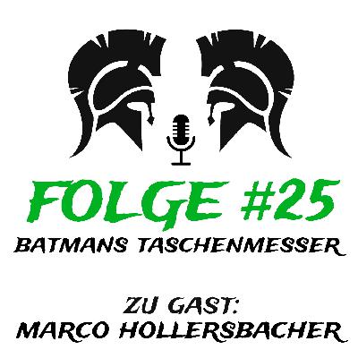 #25 Batmans Taschenmesser (zu Gast: Marco Hollersbacher)