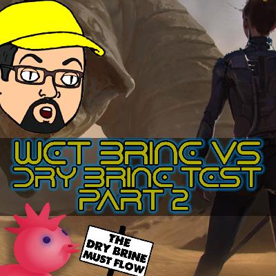 C.W.J. Episode Review - Wet Brine Vs Dry Brine Part Two C.W.J. Episode Review - Wet Brine Vs Dry Brine Part Two
