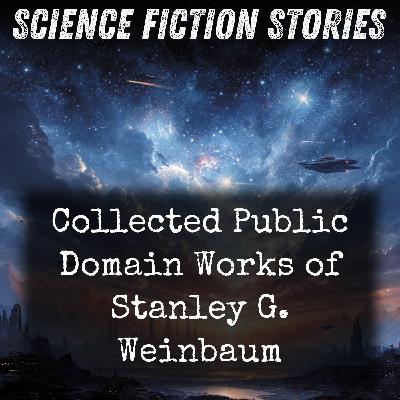 01 - Collected Public Domain Works of Stanley G. Weinbaum by Stanley G. Weinbaum