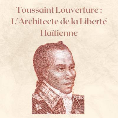 Toussaint Louverture : L'Architecte de la Liberté Haïtienne