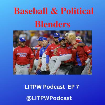 Baseball & Political Blenders LITPW EP 7