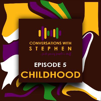 Episode 5: Childhood ft. Chipo Faith | Conversations With Stephen Episode 5: Childhood ft. Chipo Faith | Conversations With Stephen