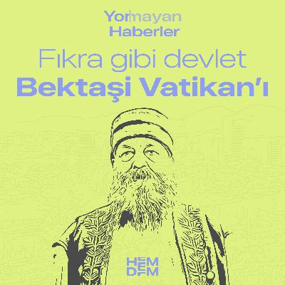 9 - Fıkra gibi devlet: Bektaşi Vatikan'ı