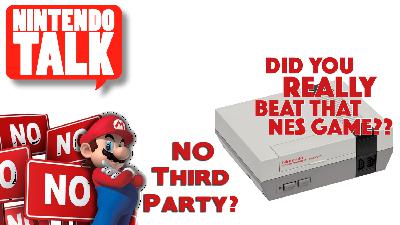 Did you REALLY beat an NES game? | Are 3rd Parties leaving Nintendo? | Nintendo Talk ep 109