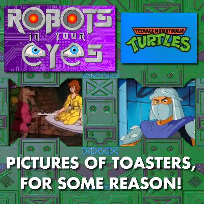 Teenage Mutant Ninja Turtles - Pictures Of Toasters, For Some Reason!